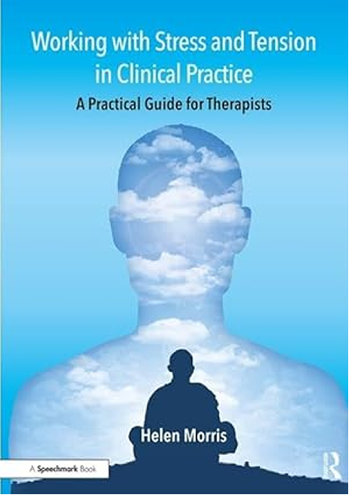 Working with Stress and Tension in a Clinical Practice. By Helen Morris